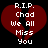 A static pixel art image of a broken red heart with white text reading "R.I.P. Chad We All Miss You" on black background.