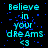 Pixelated cyan text on black background reads 'Believe in your dreams <3' with scattered blue pixels, displayed across multiple repeated