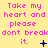 Yellow background with pink text repeating 'Take my heart and please don't break it.' across three , each containing a distinct blue symbol below the text
