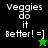 Pixelated text "Veggies do it Better! =]" appears on black and green backgrounds with a star icon changing from green to black.