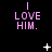 Pixelated text 'I LOVE HIM.' in pink on black background with scattered white star-like shapes.