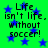 Green background with blue stars and repeated text 'Life isn't life. without soccer!' in black pixelated font.