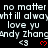 Black background with repeated white text 'no matter no matter no matter', 'wht ill alwayswht ill alwayswht ill always', 'love yu love yu love yu', 'andy Zhangandy Zhangandy Zhang', and red '<3' symbols.