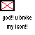 A pixelated icon with a black border containing red X-shaped lines on white background, below which is text reading 'god!! u broke my icon!!' in blocky font.