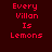 Red pixelated text "Every Villan Is Lemons" on dark red background with white rectangular overlays shifting across the