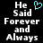 Black background with white pixelated text reading 'He Said Forever and Always' and a cyan heart symbol above 'Said'.