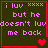 Four identical dark green with pink text and red borders, each displaying "i luv xxxx but he doesn't luv me back" with varying heart symbols