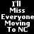 Pixelated text reads "I'll Miss Everyone Moving To NC" on a black background with red gradient effects.