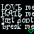 Pixelated text repeats 'LOVE', 'HATE', 'just don't break me' with green heart symbols on black background.