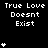 Pixelated text 'True Love Doesnt Exist' repeats across a black background with white heart symbols animating in vertical stacks.