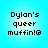 Four identical pixelated text displays on a light blue gradient background, each reading 'Dylan's queer muffin!@' in black blocky font.