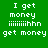 Green background with white pixelated text repeating 'I get money' and 'iiiiiiiiihhn' in four quadrants, with one quadrant showing a dark gradient overlay.