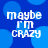 Blue background with light blue circles and white text reading maybe i'm crazy in four identical quadrants.