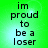 Green background with black text reading "im proud to be a loser" in four identical arranged in a