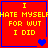 Red background with blue borders and yellow text reading "I HATE MYSELF FOR WUT I DID" across four , each containing a heart symbol in different states