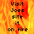 Pixelated text reads 'Visit Joes site it on fire' over a fiery orange-yellow background with flame-like patterns.