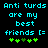 Pixelated cyan text on black background reads "Anti turds are my best friends [=" with green plus signs below, two versions of the same design side-by-side.