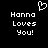 Pixelated white text and heart symbol on black background, two identical side-by-side layouts with 'Hanna Loves You!' text and a heart above.