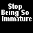 Black background with white pixelated text reading 'Stop Being So Immature' in three lines.