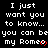 Black background with white pixelated text repeating 'I just want you to know... you can be my Romeo' and red heart symbols, partially cropped at bottom right.