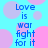 Blue text on cyan background with pink and purple circles, repeating 'Love is war fight for it' in pixelated font.