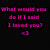 Pixelated pink text on black background reads 'What would you do if I said I loved you?' with a small arrow symbol below.