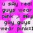 Pixelated text on a pink background with white circular shapes, repeating phrases about gay guys wearing pink.