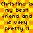 Yellow and orange checkered background with repeated black text reading "Christina is my best friend and is very pretty :)" in a pixelated font.