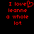 Red pixelated text on black background reads "I love leanne a whole lot" with heart symbol replacing 'o' in 'love'.