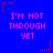 Blue background with pink text reading "I'M NOT THROUGH YET" repeated in a pattern, surrounded by red and purple star-shaped pixel clusters