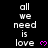 Black background with white text reading 'all we need is love' repeated vertically, each line followed by a pink heart symbol.