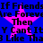Blue background with four pink stars and repeated black text reading "If Friends Are Forever Then Y Cant It Like That" in pixelated font.