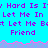Pixelated text repeats across cyan background with pink and purple wave-like borders, showing partial phrases like 'Hard Is Iy Hard Is', 'Let Me In', 'Let Me Bet', and 'Friend' in multiple