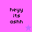 Pixelated text 'heyy its ashh' on a split purple background with two star icons, one light and one dark.