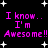 Black background with white star shapes and repeated pink text reading "I know.. I'm Awesome!!" in a pixelated font.