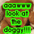 A brown puppy with dark eyes and nose appears in four ; the top-left contains green pixelated text reading "aaaaww look at the doggy!!!"
