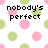Pixelated text on a white background with pink and green polka dots, displaying 'nobody's perfect' and 'and I'm nobody :D'.