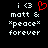 Static pixel art displays 'i <3' with a red heart, 'matt & *peace* forever' text on black background.
