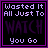 A 3x3 contact sheet of animated frames showing a pixelated text-based icon with purple and white text on black background, displaying the phrase "Wasted It All Just To WATCH You Go" in varying animation states.