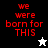 Red pixelated text "we were born for THIS" on black, white, and gray backgrounds with a white star and black star icon.