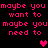 Pixelated text repeats 'maybe you maybe you want to want to need to need to' with pink hearts on black background, animated heart color change.