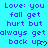 A static digital image with cyan background and purple text repeating 'Love: you fall get hurt but always get back up' with small heart symbols.