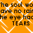 Orange background with white diamond lattice pattern and repeated black text reading 'the soul wo'e soul w'ave no rainave no rain he eye hadhe eye hac TEARS TEARS'.