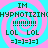 Four identical display cyan and pink spiral backgrounds with green text reading IM, HYPHOTIZIN, !!!!!!!, LOL, and =]=;=]=;=]