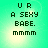 Pixelated text on a green gradient background with subtle light effects, displaying 'UR A SEXY BABE. mmmm' in four identical