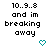 Pixelated text reads '10..9..8 and im breaking away' with a teal heart symbol below, displayed in two identical side-by-side