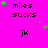 Bright pink background with repeated text 'miles sucks' and 'jk', green stars scattered across the image, gray rectangle in bottom right corner.