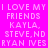Four identical pixelated text in pink, purple, cyan, and light purple with 'I LOVE MY FRIENDS KAYLA, STEVE, ND RYAN IVES' text