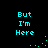 Cyan pixelated text 'But I'm Here' repeated in four quadrants on black background with scattered cyan dots forming partial circular patterns.