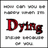 A static pixelated image with a white background displaying the word 'Dying' in large red stylized letters, surrounded by smaller gray rectangular shapes.